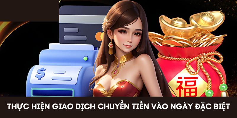 Thực hiện giao dịch chuyển tiền vào ngày đặc biệt