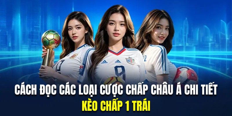 Kèo châu Á 1 trái được nhiều hội viên lựa chọn bởi sự đơn giản