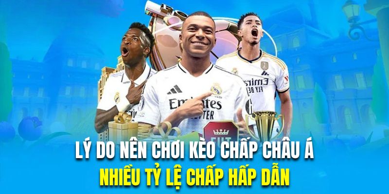 Cược châu Á có nhiều mức chấp hấp dẫn
