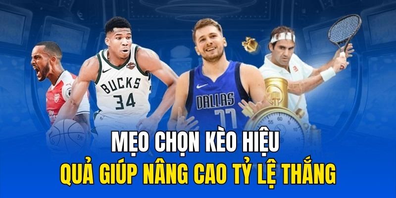 Mẹo chọn kèo hiệu quả giúp nâng cao tỷ lệ thắng