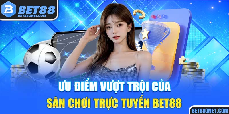 Ưu điểm vượt trội của sân chơi trực tuyến Bet88 hiện nay