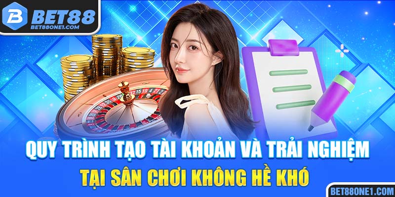 Quy trình tạo tài khoản và trải nghiệm tại Bet88 rất dễ dàng