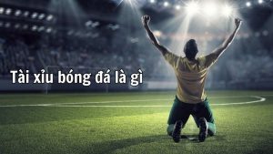Tài Xỉu Bóng Đá - 3 Chiến Thuật Đặt Kèo Tài Xỉu Bất Bại